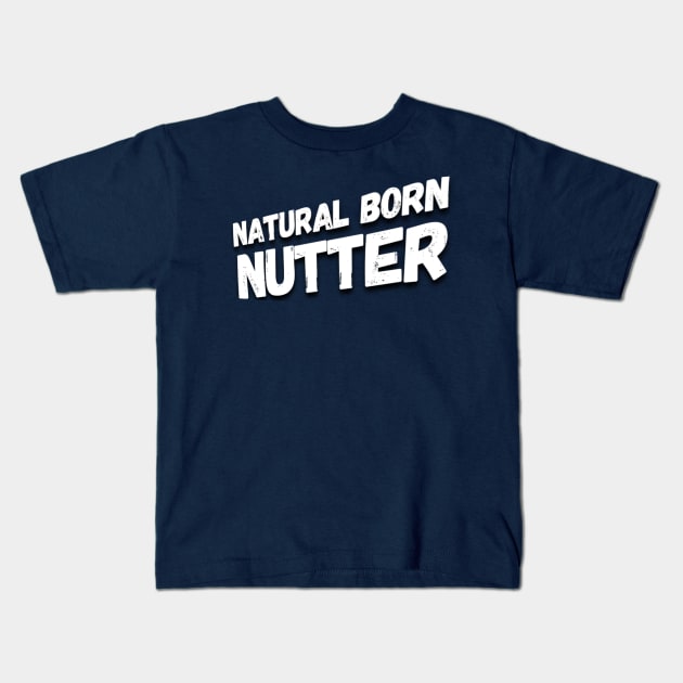 Natural born nutter Kids T-Shirt by Gavlart